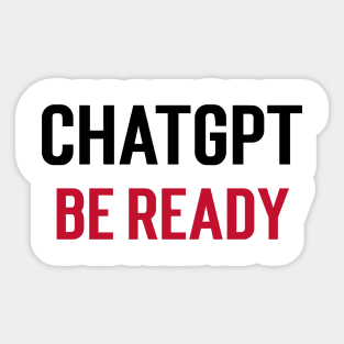 ChatGPT be ready Sticker